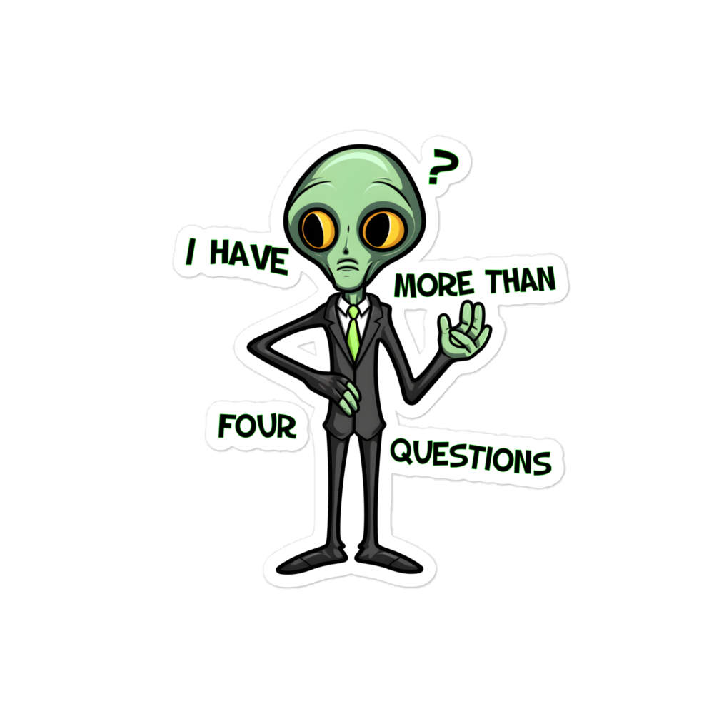 I have more than 4 Questions Meme Alien Version Bubble-free stickers