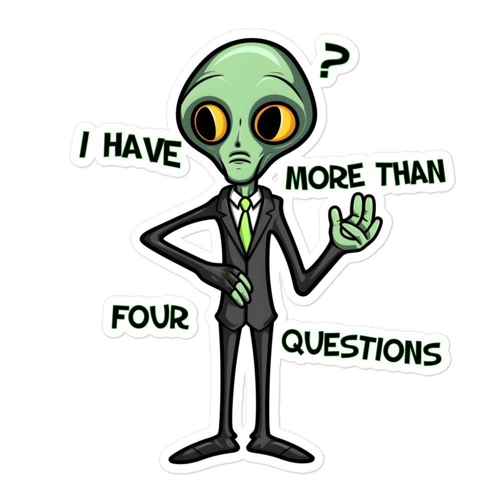 I have more than 4 Questions Meme Alien Version Bubble-free stickers